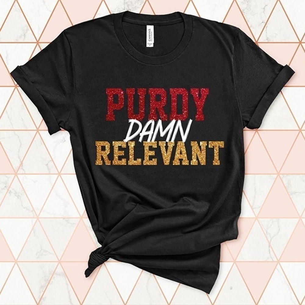 Purdy Damn Relevant Brock Purdy San Francisco 49ers Shirt